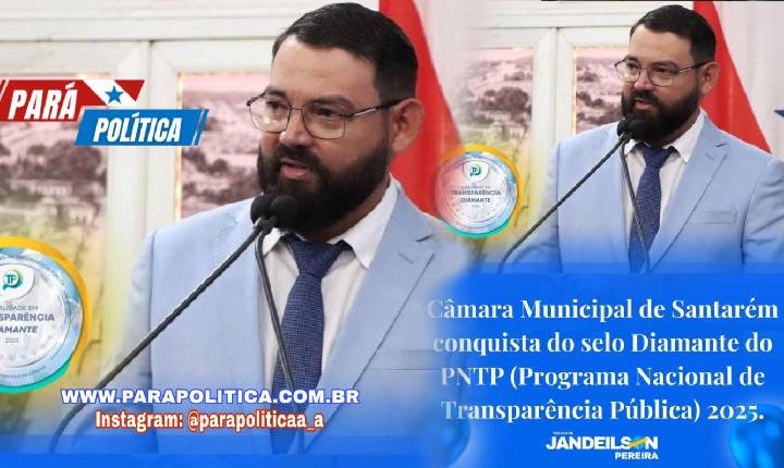 CÂMARA MUNICIPAL DE SANTARÉM ALCANÇA EXCELÊNCIA NACIONAL EM TRANSPARÊNCIA E CONQUISTA O SELO DIAMANTE PNTP 2025