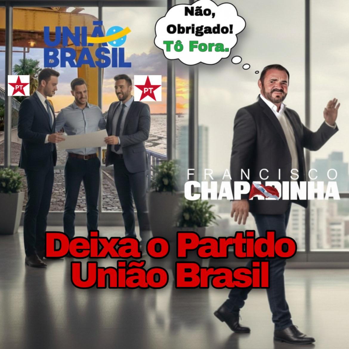 CHAPADINHA DEIXA O PARTIDO UNIÃO BRASIL — PREGO BATIDO, PONTA VIRADA