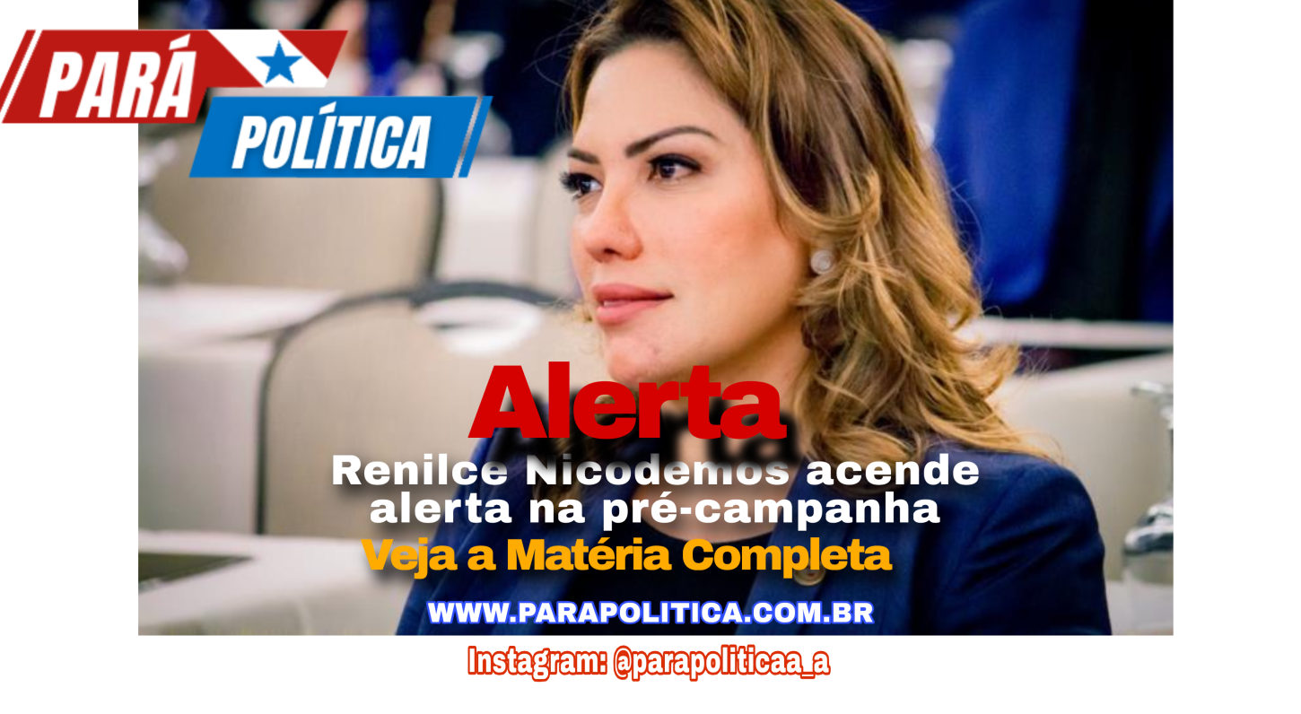 Renilce Nicodemos acende alerta na pré-campanha e enfrenta desafios estratégicos no Pará