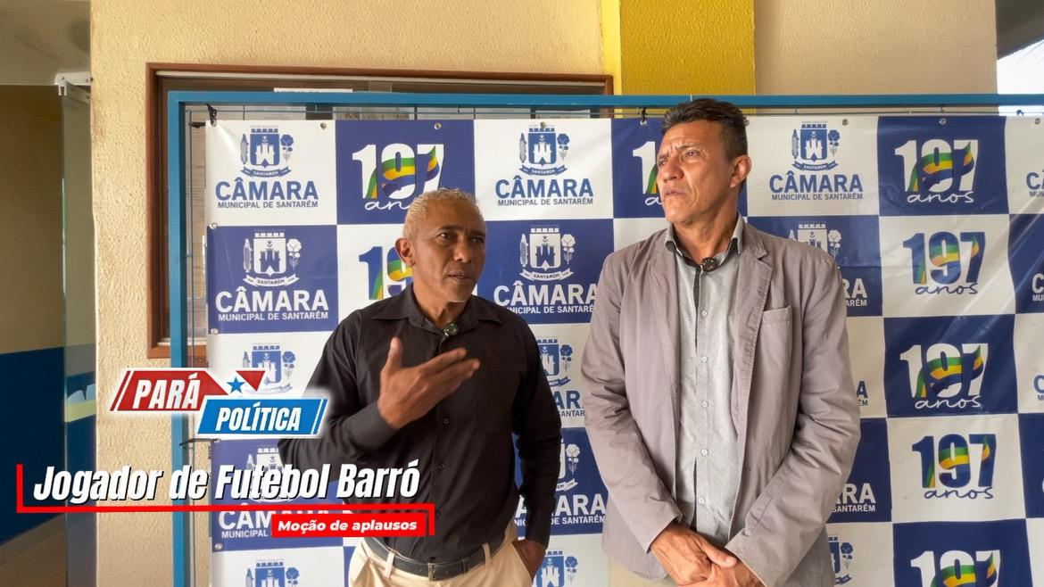 EX-JOGADOR SANTARENO BARRÓ RECEBE MOÇÃO DE APLAUSOS NA CÂMARA MUNICIPAL POR SUA HISTÓRIA NO FUTEBOL