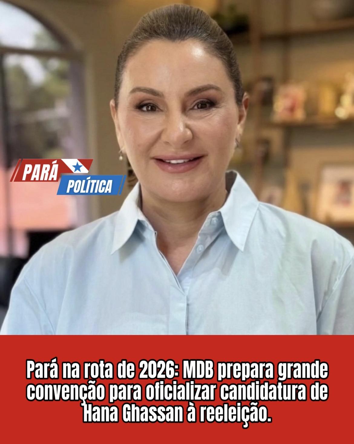 Pará na rota de 2026: MDB prepara grande convenção para oficializar candidatura de Hana Ghassan à reeleição