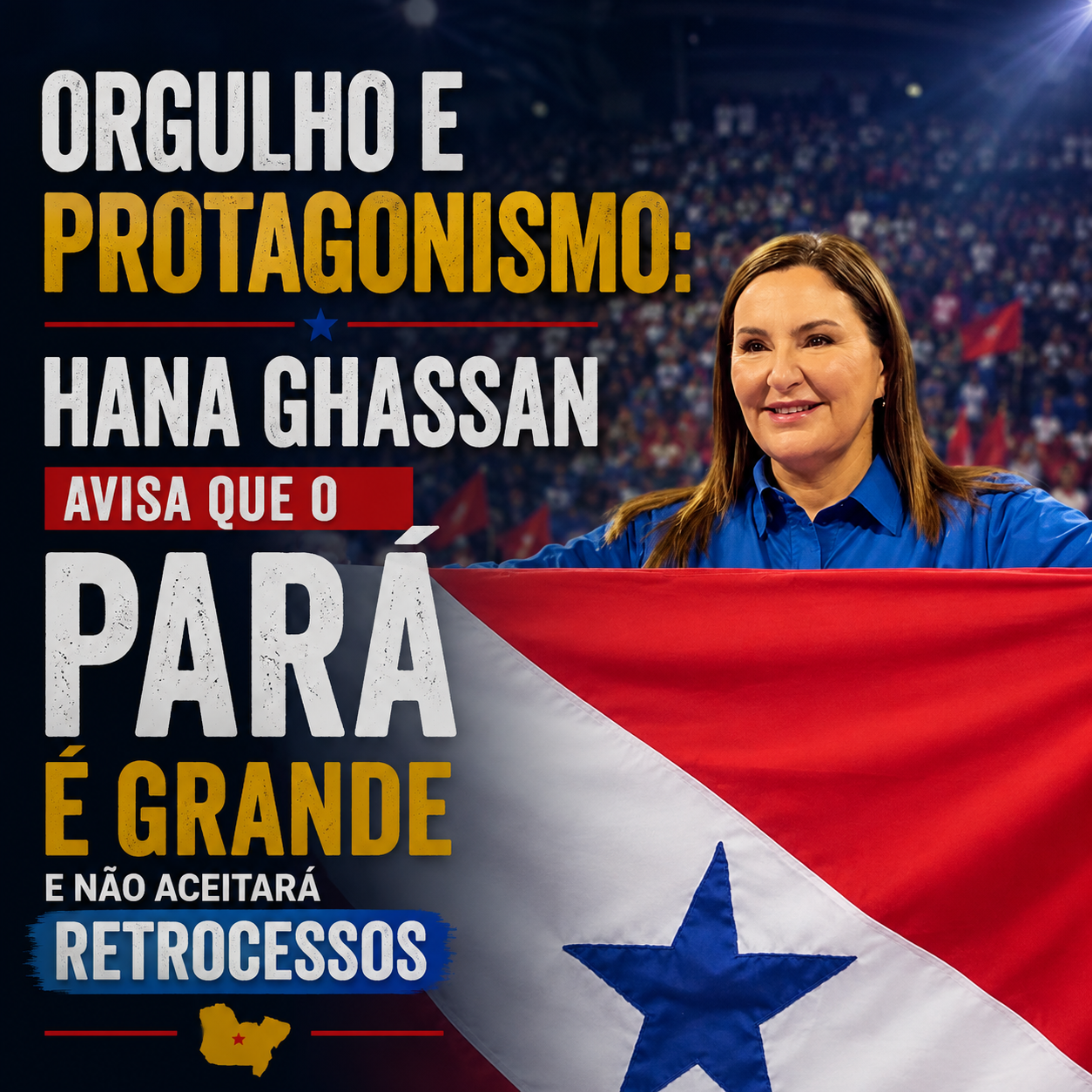 Hana Ghassan avisa que o Pará é grande e não aceitará retrocessos