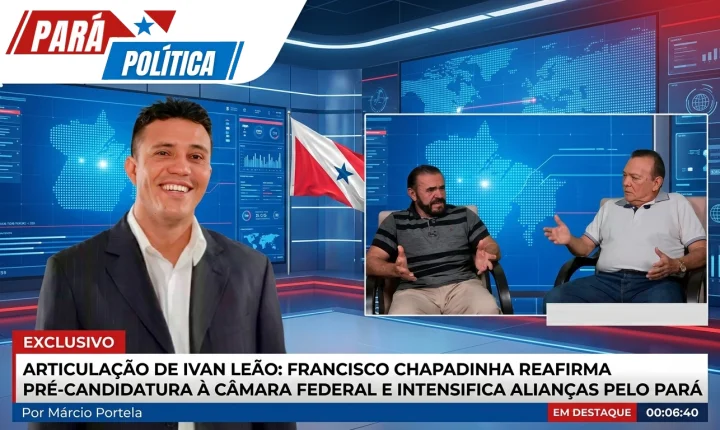 ARTICULAÇÃO DE IVAN LEÃO: FRANCISCO CHAPADINHA REAFIRMA PRÉ-CANDIDATURA À CÂMARA FEDERAL E INTENSIFICA ALIANÇAS PELO PARÁ
