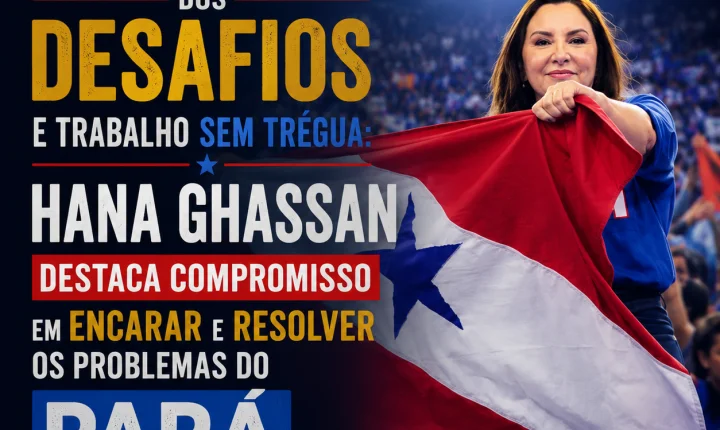 Consciência dos desafios e trabalho sem trégua: Hana Ghassan destaca compromisso em encarar e resolver os problemas do Pará
