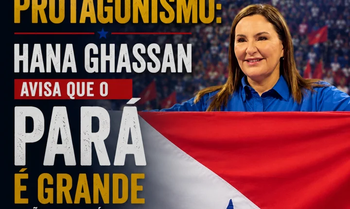 Hana Ghassan avisa que o Pará é grande e não aceitará retrocessos