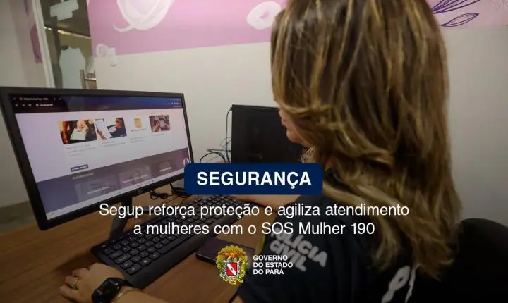 SOS MULHER 190: Segup reforça proteção e agiliza atendimento a mulheres em situação de risco no Pará